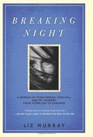 Breaking Night: A Memoir of Forgiveness, Survival, and My Journey from Homeless to Harvard by Liz Murray